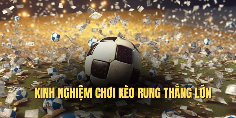 Kinh nghiệm chốt kèo rung bất bại