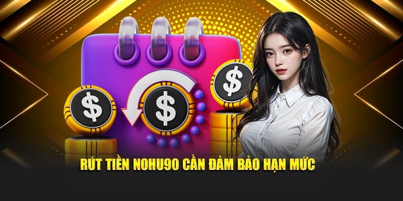 Lưu ý khi rút tiền tại nhà cái Nohu90