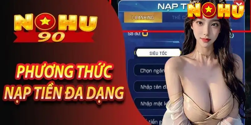 Quy trình nạp tiền Nohu90 chi tiết đến tân thủ